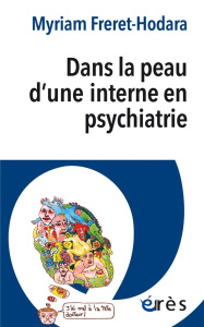 Dans la peau d'une interne en psychiatrie - Freret-Odara Myriam