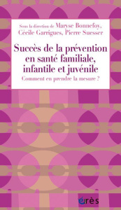 Le succès de la prévention en santé familiale, infantile et juvénile. Comment en prendre la mesure ? - Bonnefoy Maryse ; Garrigues Cécile ; Suesser Pierr
