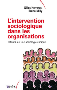 L'intervention sociologique dans les organisations. Retours sur une sociologie clinique - Herreros Gilles ; Milly Bruno