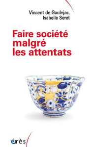 Faire société malgré les attentats. Recoudre ce qui est déchiré - Gaulejac Vincent de ; Seret Isabelle