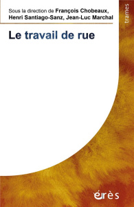 Le travail de rue - Chobeaux François ; Santiago-Sanz Henri ; Marchal