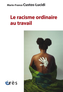 Le racisme ordinaire au travail - Custos-Lucidi Marie-France ; Gaignard Lise