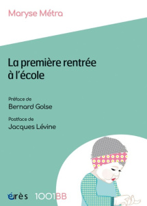 La première rentrée à l'école. Les enjeux de la prévention précoce à l'école maternelle - Métra Maryse ; Golse Bernard ; Lévine Jacques