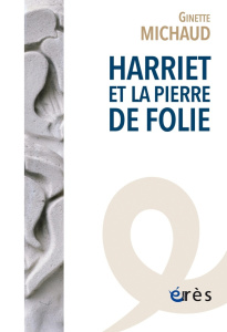 Harriet et la pierre de folie - Michaud Ginette ; Vanier Catherine