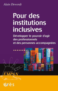Pour des institutions inclusives. Développer le pouvoir d'agir des professionnels et des personnes a - Dewerdt Alain ; Lafore Robert