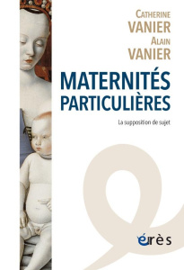 Maternités particulières. La supposition de sujet - Vanier Catherine ; Vanier Alain