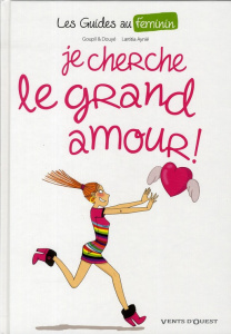 Je cherche le grand amour ! - GOUPIL/DOUYE