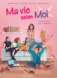 Ma vie selon Moi Tome 1 : Le jour où tout a commencé - Jaoui Sylvaine ; Grisseaux Véronique ; Ruffieux So