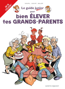 Le guide junior pour bien élever tes grands-parents - Goupil Jacky ; Douyé Sylvia ; Miller Eric