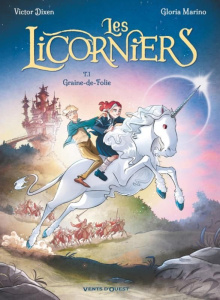 Les licorniers Tome 1 : Graine-de-Folie - Dixen Victor ; Marino Gloria ; Bagnoli Gabriele