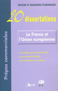 La France et l'Union européenne. 20 Dissertations d'Histoire et Géographie Economiques avec analyses - RUIZ