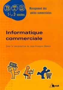 Informatique commerciale BTS 1e et 2e années. Management des unités commerciales - Dhénin Jean-François ; Berry Philippe ; Moine Fabr