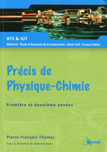 Précis de Physique-Chimie 1e et 2e Année BTS et IUT Bâtiment, Etude et Economie de la Construction, - Thomas Pierre-François