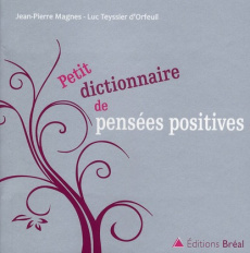 Petit dictionnaire de pensées positives - Magnes Jean-Pierre ; Teyssier d'Orfeuil Luc