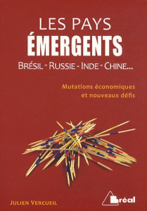 Les pays émergents / Brésil-Russie-Inde-Chine... Mutations économiques et nouveaux défis - Vercueil Julien