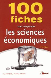 100 fiches pour comprendre les sciences économiques. 6e édition - Montoussé Marc ; Chamblay Dominique