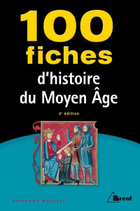 100 fiches d'histoire du Moyen Age. 3e édition - Muzelle Stéphane