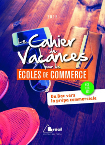 Le Cahier de Vacances pour les écoles de commerce. Edition 2016 - Agostino Serge d' ; Charlot Dominique ; Droguet Al