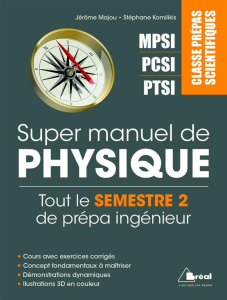Super manuel de physique semestre 2. Classes prépas scientifiques MPSI PCSI PTSI - Majou Jérôme ; Komilikis Stéphane