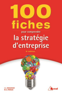 100 fiches pour comprendre la stratégie d'entreprise. 6e édition - Magakian Jean-Louis ; Payaud Marielle Audrey