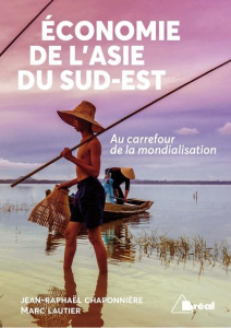 Economie de l'Asie du Sud-Est. Au carrefour de la mondialisation - Lautier Marc ; Chaponnière Jean-Raphaël