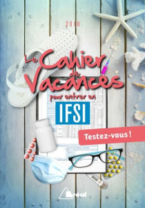 Le cahier de vacances pour entrer en IFSI. Testez-vous ! Edition 2018 - Fossati Katarzyna ; Fossati Julien