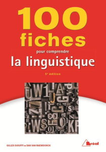100 fiches pour comprendre la linguistique. 5e édition - Siouffi Gilles ; Van Raemdonck Dan
