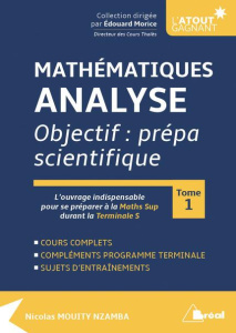 Mathématiques analyse. Objectif : prépa scientifique Tome 1 - Mouity Nzamba Nicolas ; Morice Edouard