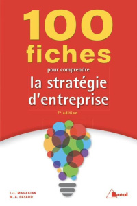 100 fiches pour comprendre la stratégie d'entreprise. 7e édition - Payaud Marielle Audrey ; Magakian Jean-Louis