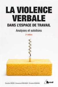La violence verbale dans l'espace de travail. Analyses et solutions, 2e édition - Romain Christina ; Moïse Claudine ; Meunier Emmanu
