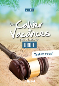 Le cahier de vacances pour réussir en droit. Edition 2019 - Neymann Anne ; Pataillot Marine ; Piette Dorian