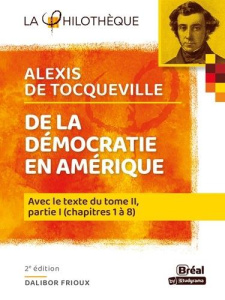 De la démocratie en Amérique. Avec le texte intégral du tome II, partie I, chapitre 1 à 8, 2e éditio - Fridoux Dalibor ; Tocqueville Alexis de
