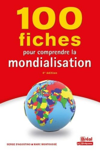 100 fiches pour comprendre la mondialisation. 4e édition - Agostino Serge d' ; Montoussé Marc