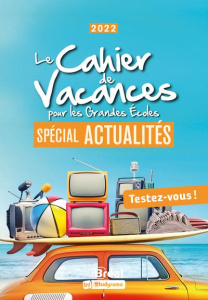 Le cahier de vacances pour les Grandes Ecoles. Spécial actualités, Edition 2022 - Delattre Marion