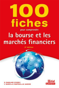 100 fiches pour comprendre la bourse et les marchés financiers. 8e édition - Danglade Nicolas ; Barou Vincent ; Marteau Didier