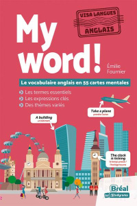 My word! Le vocabulaire anglais en 55 cartes mentales - Fournier Emilie ; Bertrand Lucie