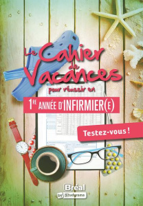 Le cahier de vacances pour réussir en première année d'infirmier(e). Testez-vous ! Edition 2023 - Fossati Katarzyna ; Fossati Julien