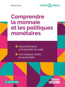 Comprendre la monnaie et les politiques monétaires. 6e édition - Voisin Michel ; Montoussé Marc