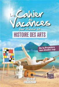 Le cahier de vacances pour réussir en histoire des arts. De la Première aux études sup - Chevrollier Alexia