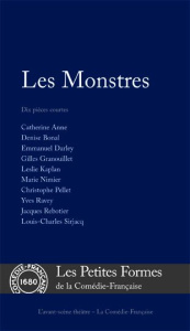 Les Monstres. Dix pièces courtes - Anne Catherine ; Bonal Denise ; Darley Emmanuel ;
