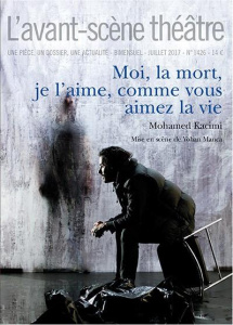 L'Avant-scène théâtre N° 1426, juillet 2017 : Moi, la mort, je l'aime comme vous aimez la vie - Kacimi Mohamed ; Manca Yohan