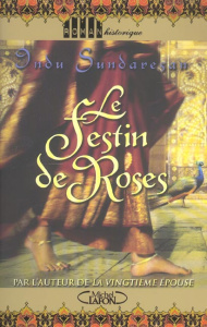 Le festin de roses - Sundaresan Indu ; Saint-Martin Isabelle