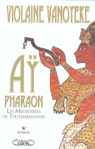 Aÿ, Pharaon Tome 1 : Les meurtriers de Toutankhamon - Vanoyeke Violaine
