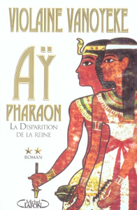 Aÿ, Pharaon Tome 2 : La Disparition de la reine - Vanoyeke Violaine