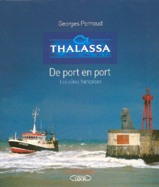 Thalassa. De port en port Les côtes françaises - Pernoud Georges