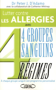 Lutter contre les allergies et accompagner leur traitement. 4 Groupes Sanguins 4 Régimes - D'Adamo Peter-J ; Whitney Catherine ; Forget-Menot
