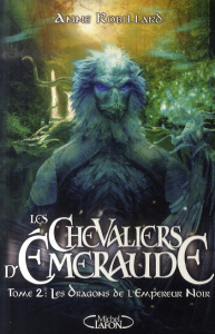 Les Chevaliers d'Emeraude Tome 2 : Les Dragons de l'Empereur Noir - Robillard Anne