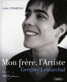 Mon frère, l'Artiste. Grégory Lemarchal - Lemarchal Leslie
