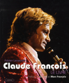 Claude François. Le livre - Lecoeuvre Fabien