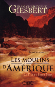 Les moulins d'Amérique Tome 1 : Le fils de Saint-John - Giesbert Jean-Christophe